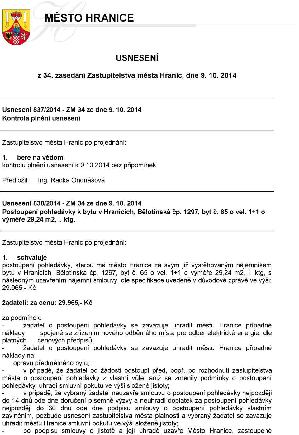 postoupení pohledávky, kterou má město Hranice za svým již vystěhovaným nájemníkem bytu v Hranicích, Bělotínská čp. 1297, byt č. 65 o vel. 1+1 o výměře 29,24 m2, I.