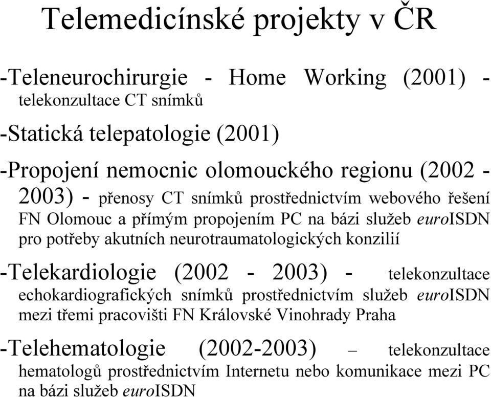 akutních neurotraumatologických konzilií -Telekardiologie (2002-2003) - telekonzultace echokardiografických snímků prostřednictvím služeb euroisdn mezi třemi