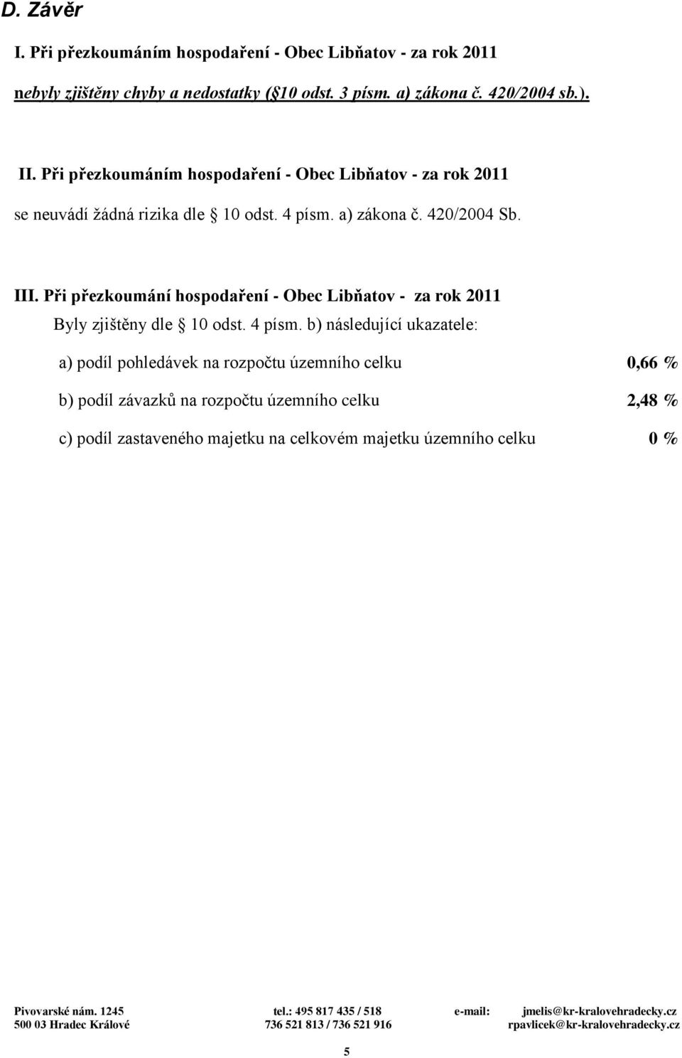 420/2004 Sb. III. Při přezkoumání hospodaření - Obec Libňatov - za rok 2011 Byly zjištěny dle 10 odst. 4 písm.
