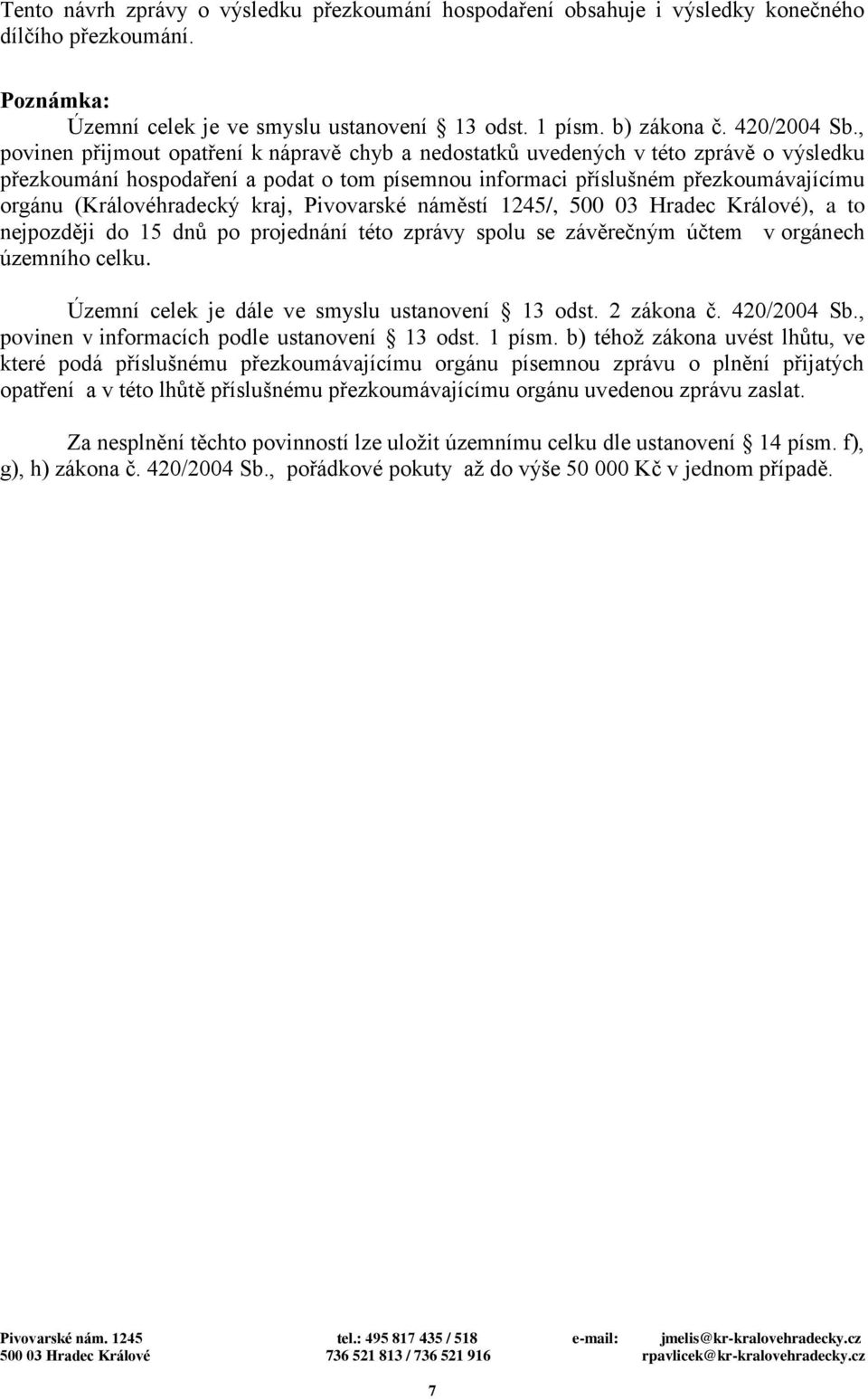 (Královéhradecký kraj, Pivovarské náměstí 1245/, 500 03 Hradec Králové), a to nejpozději do 15 dnů po projednání této zprávy spolu se závěrečným účtem v orgánech územního celku.