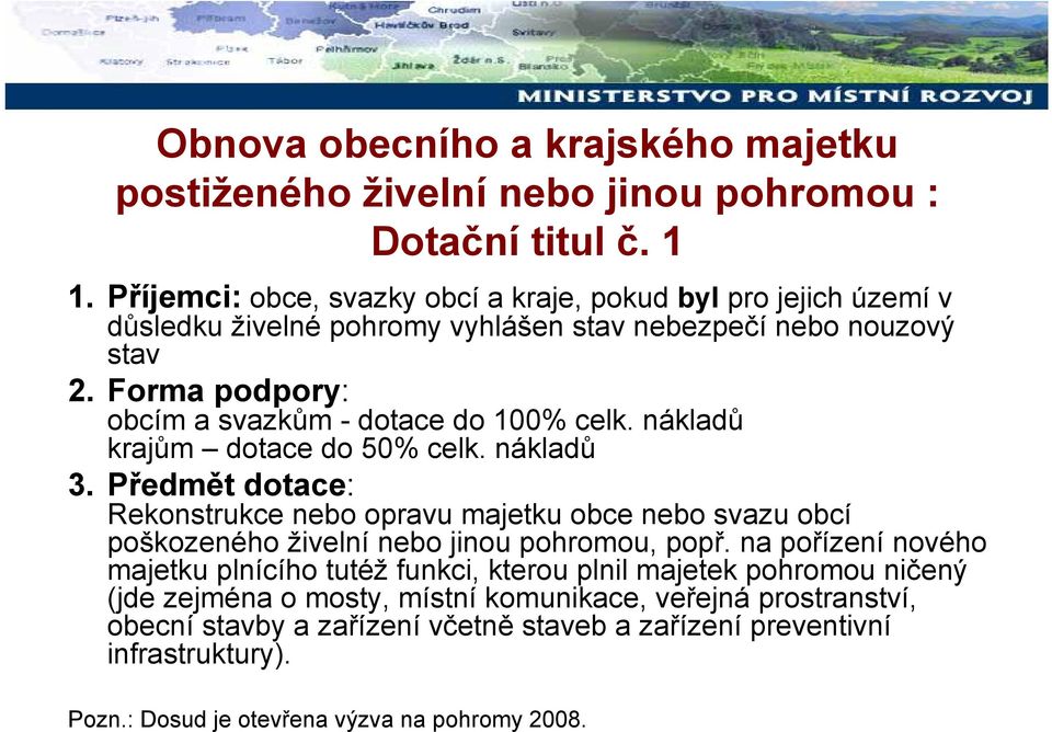 Forma podpory: obcím a svazkům - dotace do 100% celk. nákladů krajům dotace do 50% celk. nákladů 3.