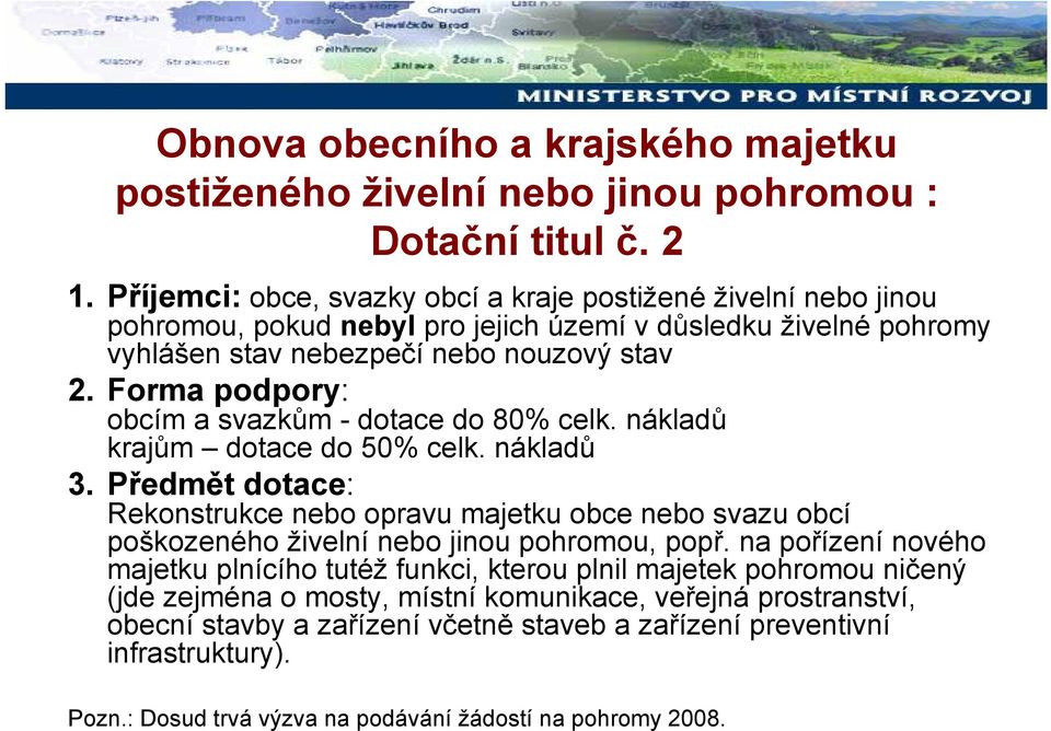 Forma podpory: obcím a svazkům - dotace do 80% celk. nákladů krajům dotace do 50% celk. nákladů 3.