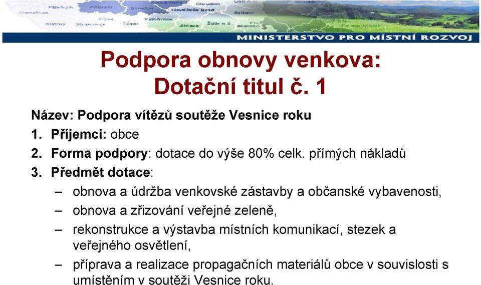 Předmět dotace: obnova a údržba venkovské zástavby a občanské vybavenosti, obnova a zřizování veřejné zeleně,