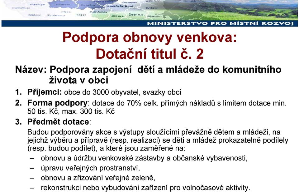 Předmět dotace: Budou podporovány akce s výstupy sloužícími převážně dětem a mládeži, na jejichž výběru a přípravě (resp.