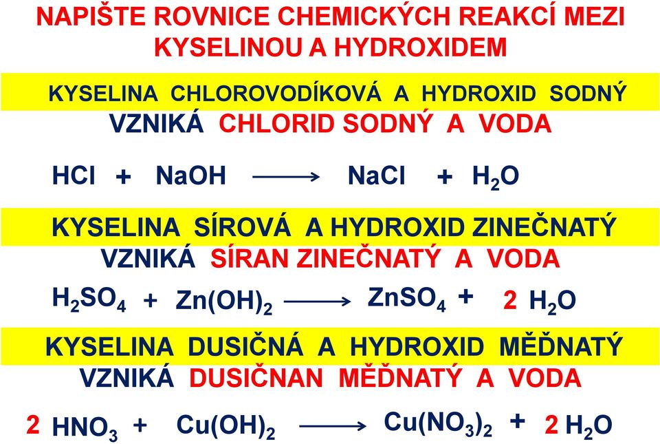 HYDROXID ZINEČNATÝ VZNIKÁ SÍRAN ZINEČNATÝ A VODA H 2 SO 4 + Zn(OH) 2 ZnSO 4 2 H 2 O