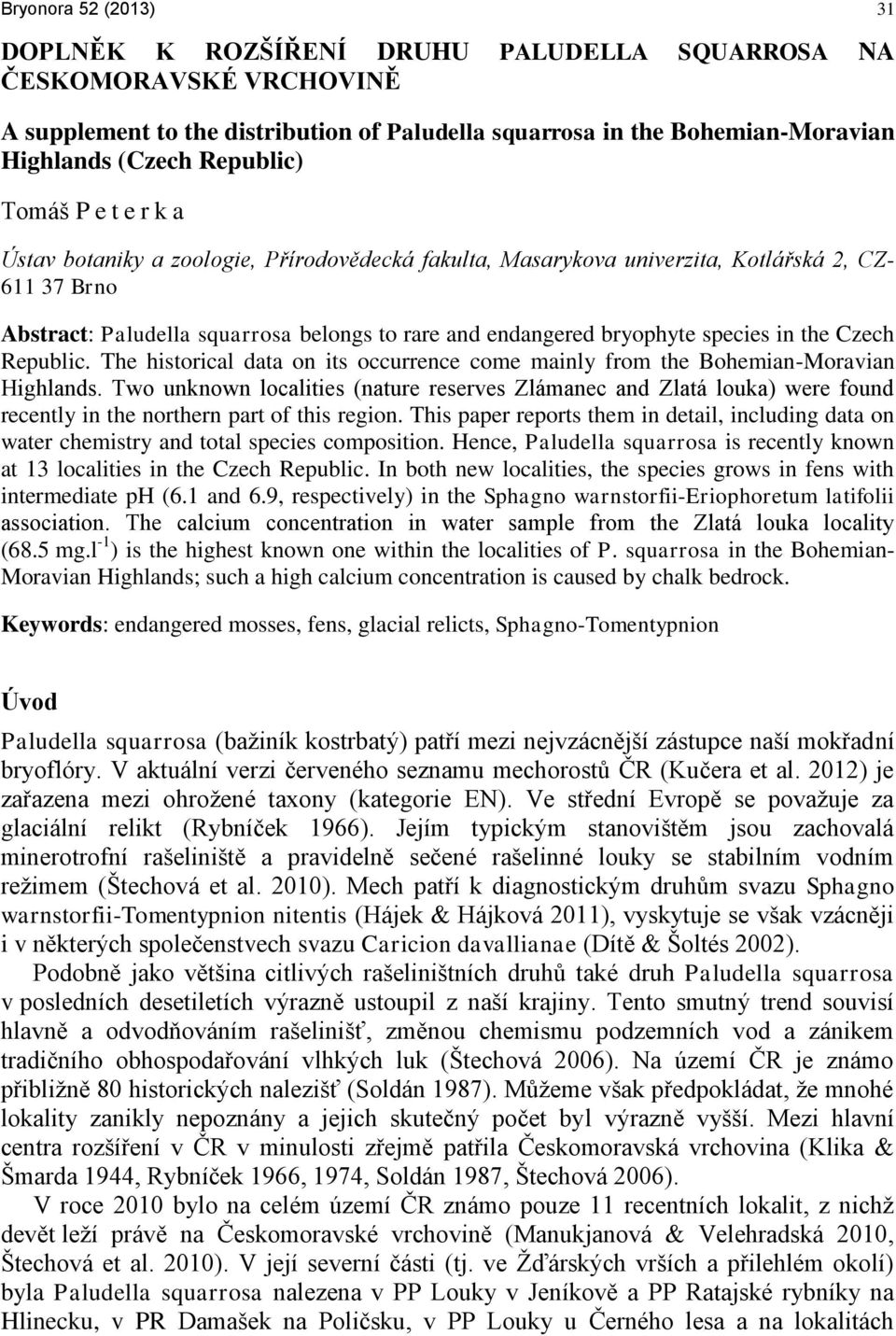 bryophyte species in the Czech Republic. The historical data on its occurrence come mainly from the Bohemian-Moravian Highlands.