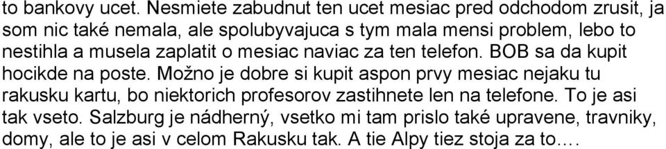 to nestihla a musela zaplatit o mesiac naviac za ten telefon. BOB sa da kupit hocikde na poste.