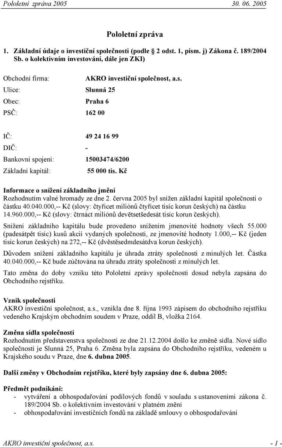 000,-- Kč (slovy: čtyřicet miliónů čtyřicet tisíc korun českých) na částku 14.960.000,-- Kč (slovy: čtrnáct miliónů devětsetšedesát tisíc korun českých).