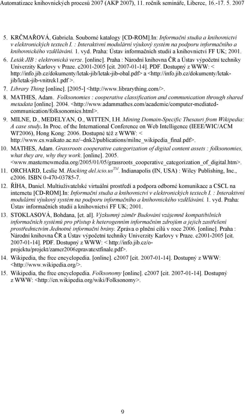 [online]. Praha : Národní knihovna ČR a Ústav výpočetní techniky Univerzity Karlovy v Praze. c2001-2005 [cit. 2007-01-14]. PDF. Dostupný z WWW: < http://info.jib.cz/dokumenty/letak-jib/letak-jib-obal.