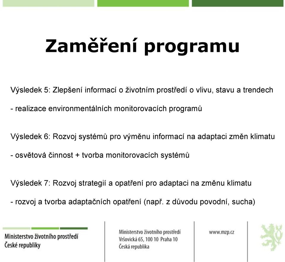 adaptaci změn klimatu - osvětová činnost + tvorba monitorovacích systémů Výsledek 7: Rozvoj strategií a