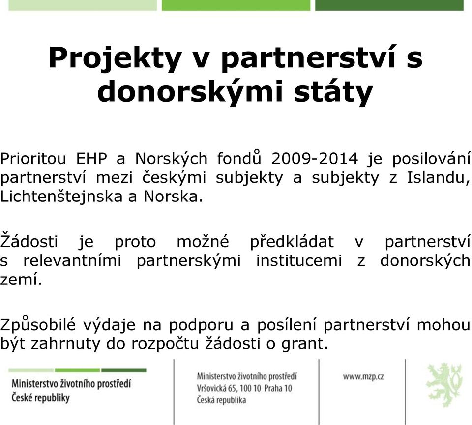 Žádosti je proto možné předkládat v partnerství s relevantními partnerskými institucemi z