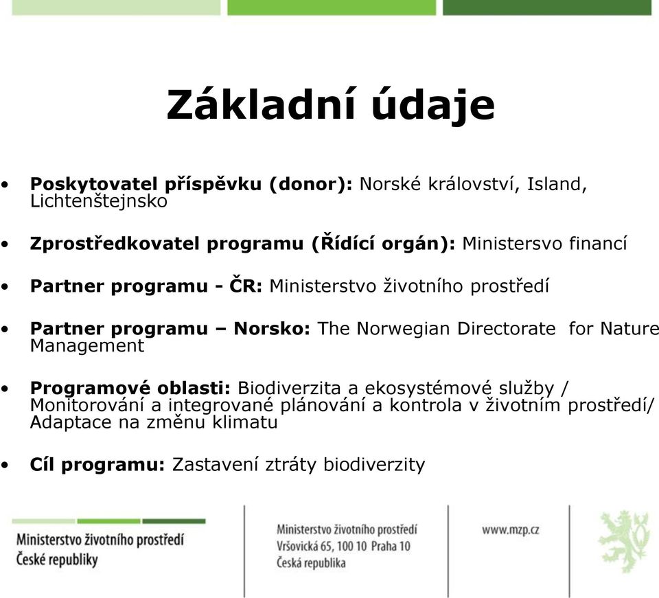 The Norwegian Directorate for Nature Management Programové oblasti: Biodiverzita a ekosystémové služby / Monitorování a