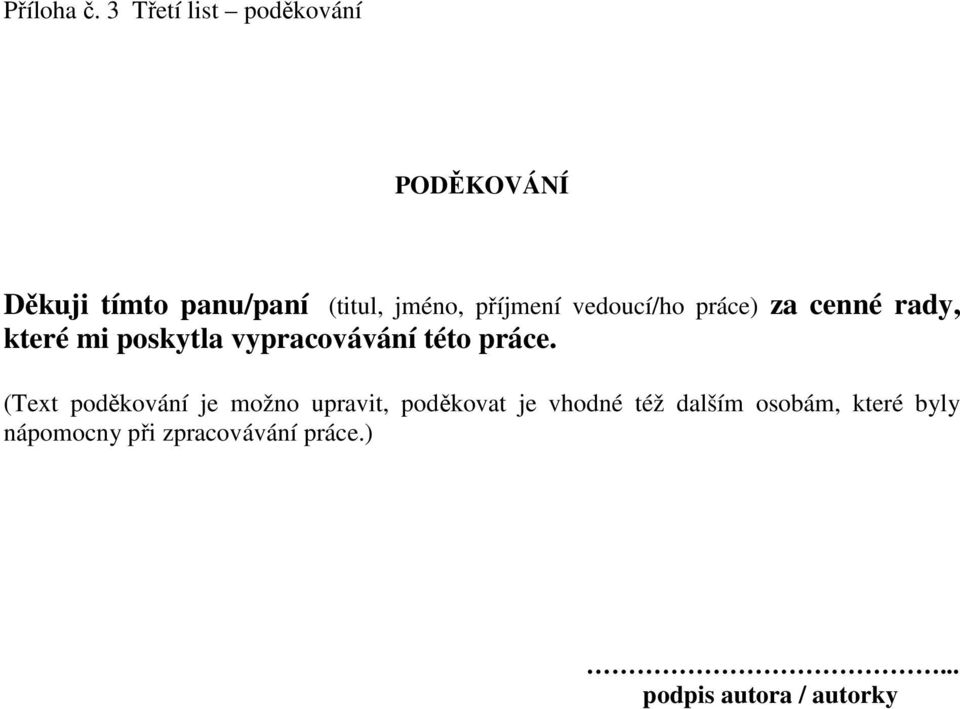 příjmení vedoucí/ho práce) za cenné rady, které mi poskytla vypracovávání této