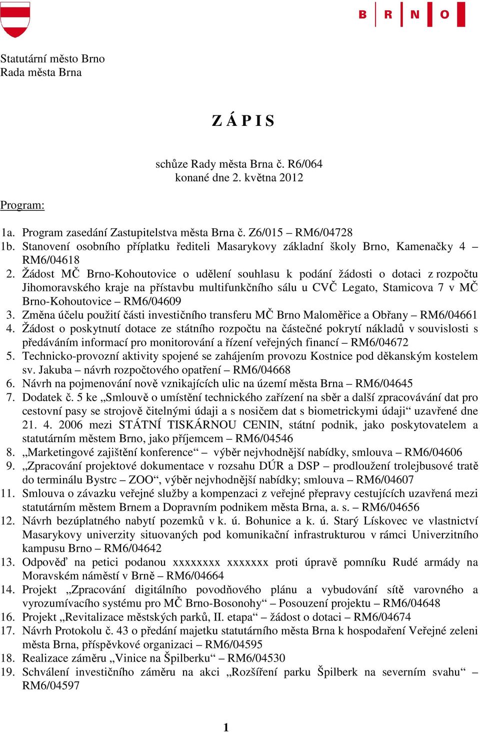 Žádost MČ Brno-Kohoutovice o udělení souhlasu k podání žádosti o dotaci z rozpočtu Jihomoravského kraje na přístavbu multifunkčního sálu u CVČ Legato, Stamicova 7 v MČ Brno-Kohoutovice RM6/04609 3.