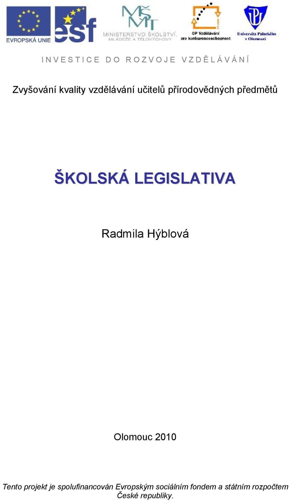 LEGISLATIVA Radmila Hýblová Olomouc 2010 Tento projekt je