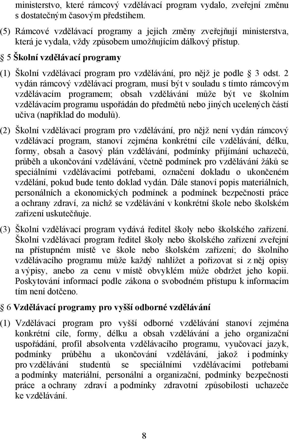 5 Školní vzdělávací programy (1) Školní vzdělávací program pro vzdělávání, pro nějž je podle 3 odst.