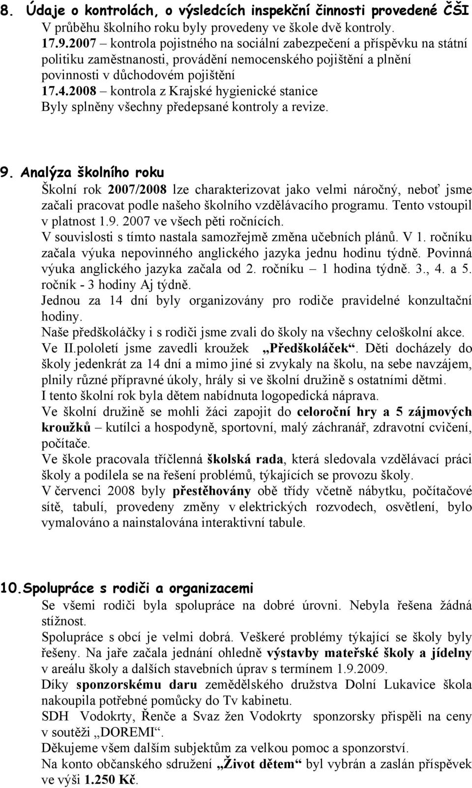 2008 kontrola z Krajské hygienické stanice Byly splněny všechny předepsané kontroly a revize. 9.