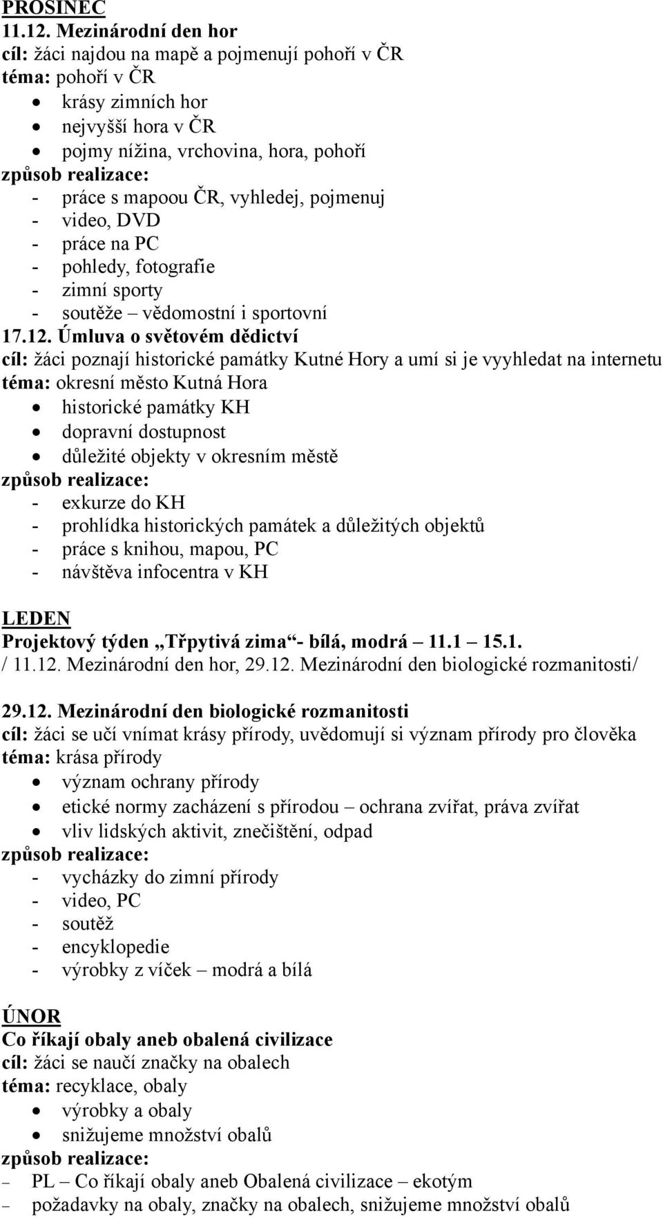 pojmenuj - video, DVD - práce na PC - pohledy, fotografie - zimní sporty - soutěže vědomostní i sportovní 17.12.