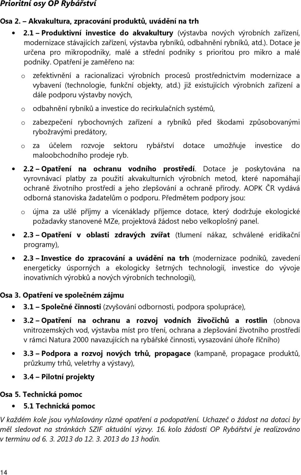 Dtace je určena pr mikrpdniky, malé a střední pdniky s priritu pr mikr a malé pdniky.