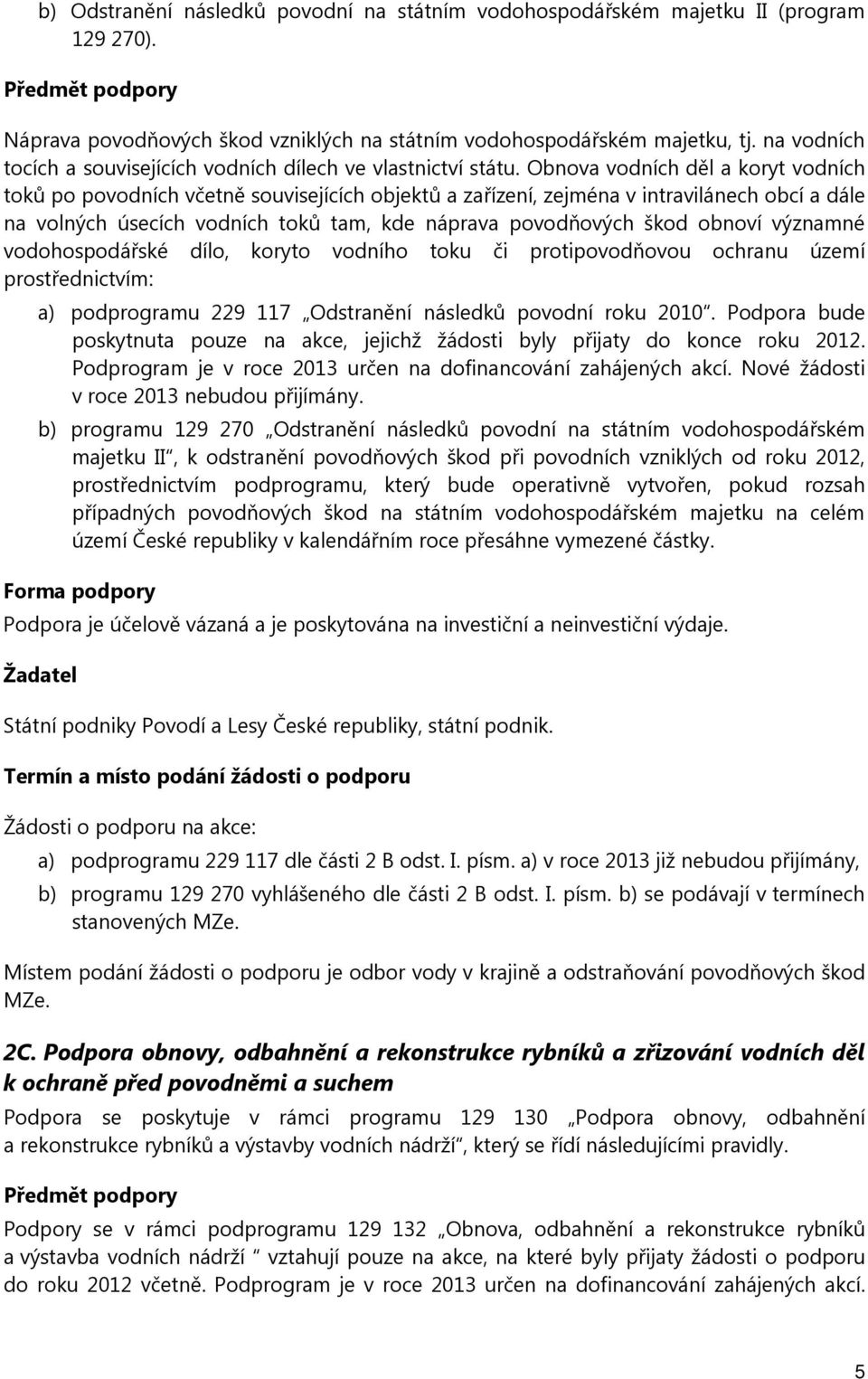 Obnva vdních děl a kryt vdních tků p pvdních včetně suvisejících bjektů a zařízení, zejména v intravilánech bcí a dále na vlných úsecích vdních tků tam, kde náprava pvdňvých škd bnví významné