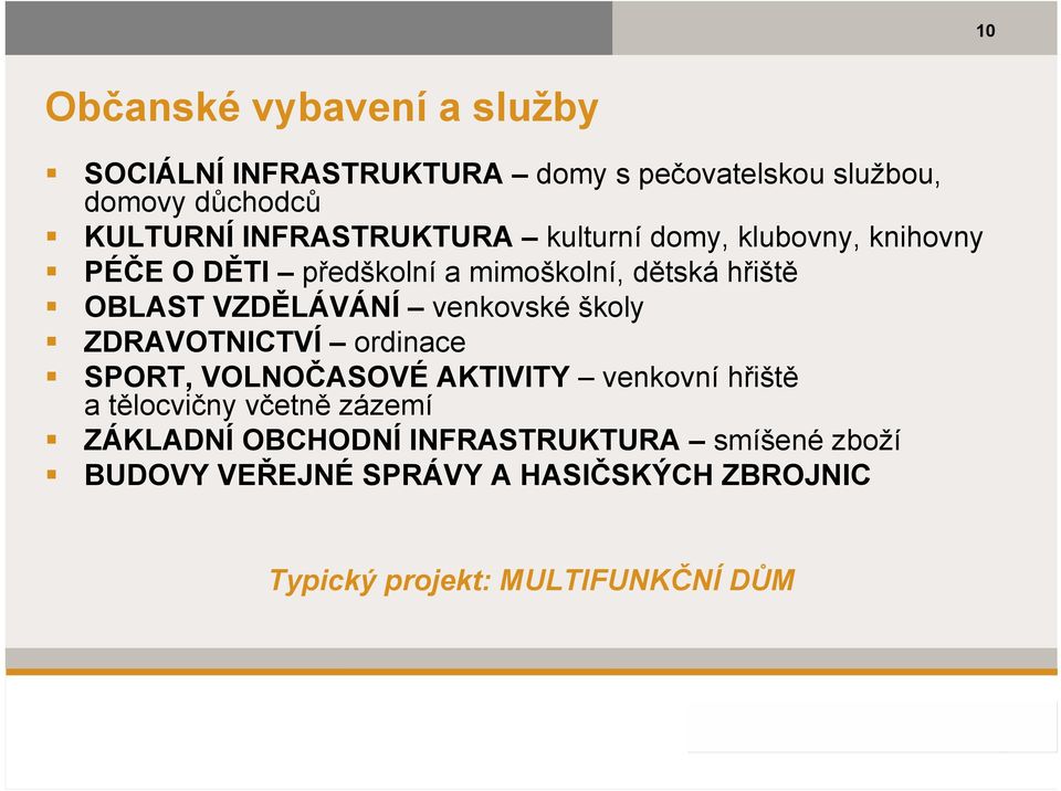 VZDĚLÁVÁNÍ venkovské školy ZDRAVOTNICTVÍ ordinace SPORT, VOLNOČASOVÉ AKTIVITY venkovní hřiště a tělocvičny včetně