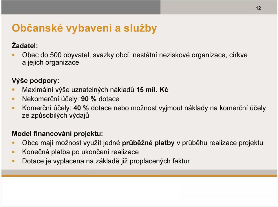 Kč Nekomerční účely: 90 % dotace Komerční účely: 40 % dotace nebo možnost vyjmout náklady na komerční účely ze způsobilých