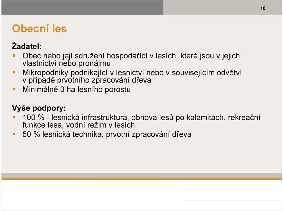 zpracování dřeva Minimálně 3 ha lesního porostu Výše podpory: 100 % - lesnická infrastruktura, obnova