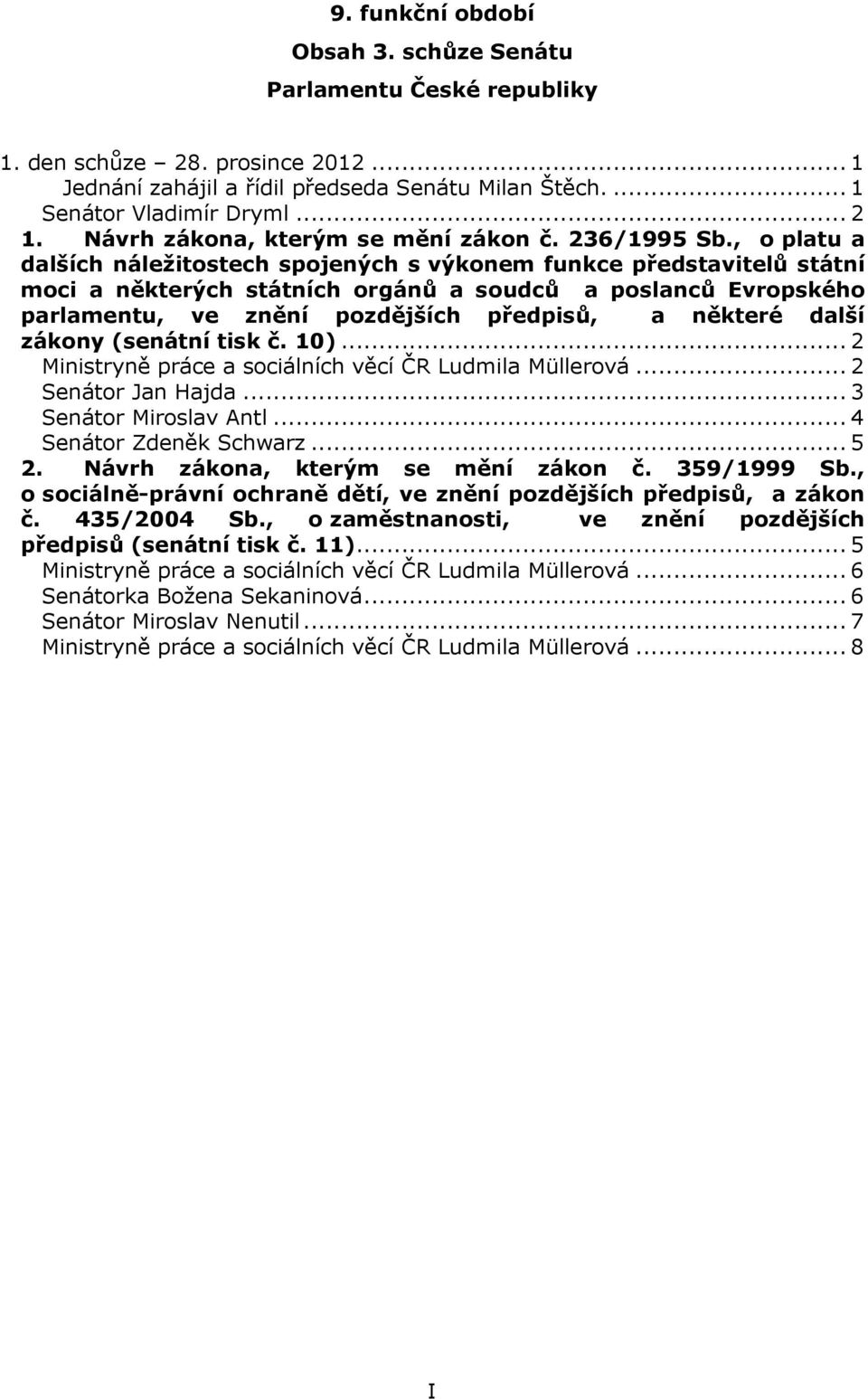 , o platu a dalších náležitostech spojených s výkonem funkce představitelů státní moci a některých státních orgánů a soudců a poslanců Evropského parlamentu, ve znění pozdějších předpisů, a některé