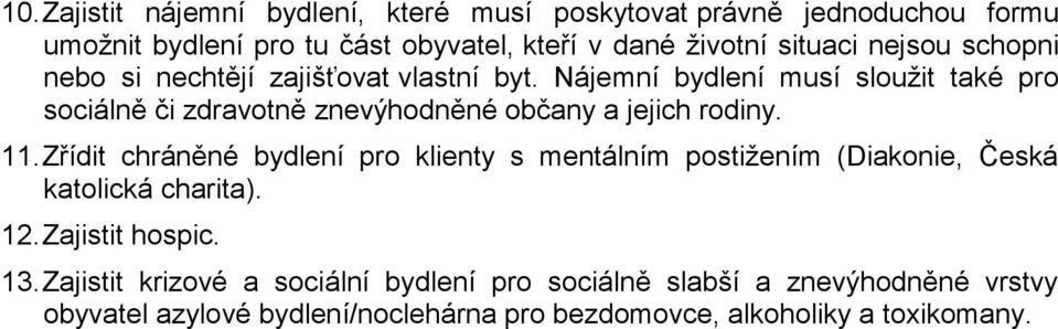 Nájemní bydlení musí sloužit také pro sociálně či zdravotně znevýhodněné občany a jejich rodiny. 11.