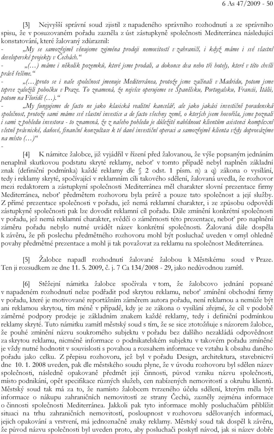 - ( ) máme i několik pozemků, které jsme prodali, a dokonce dva nebo tři hotely, které v této chvíli právě řešíme.