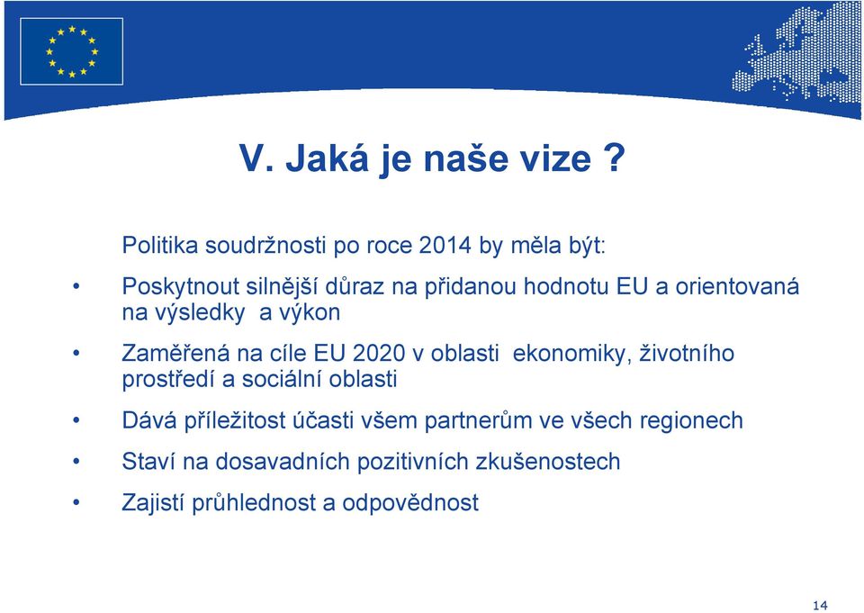 EU a orientovaná na výsledky a výkon Zaměřená na cíle EU 2020 v oblasti ekonomiky, životního