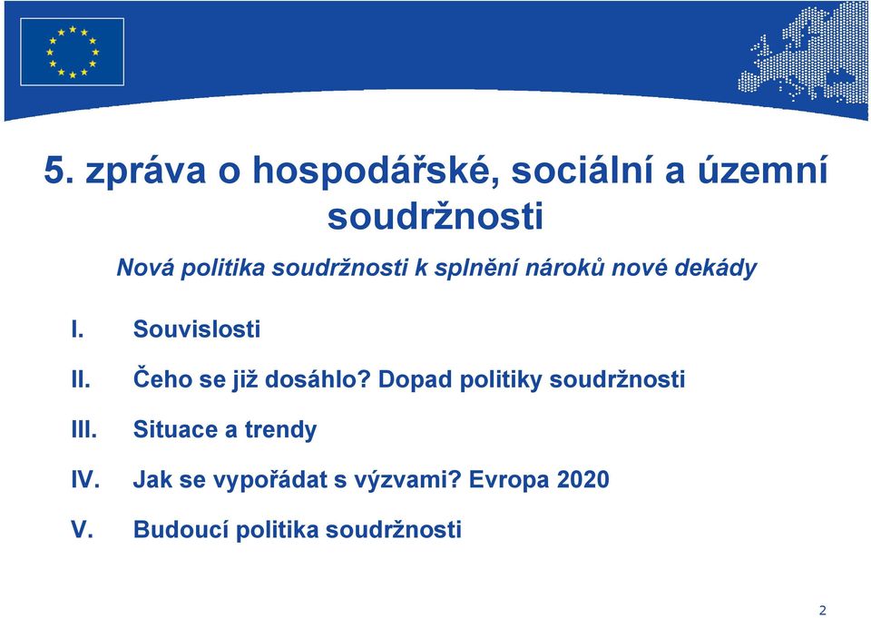 Čeho se již dosáhlo? Dopad politiky soudržnosti Situace a trendy IV.