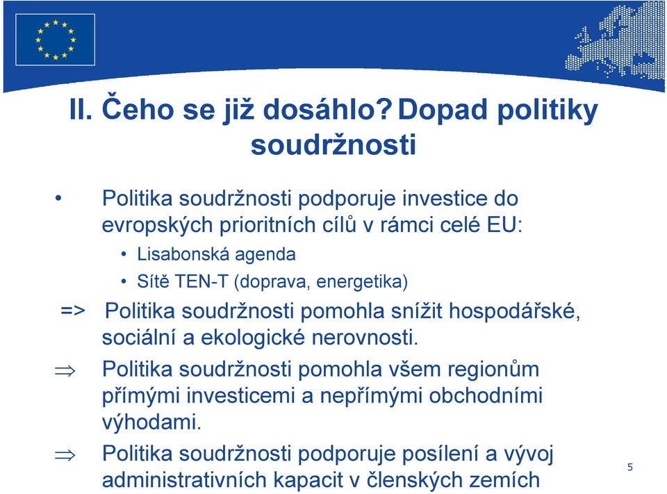 Lisabonská agenda Sítě TEN-T (doprava, energetika) => Politika soudržnosti pomohla snížit hospodářské, sociální a