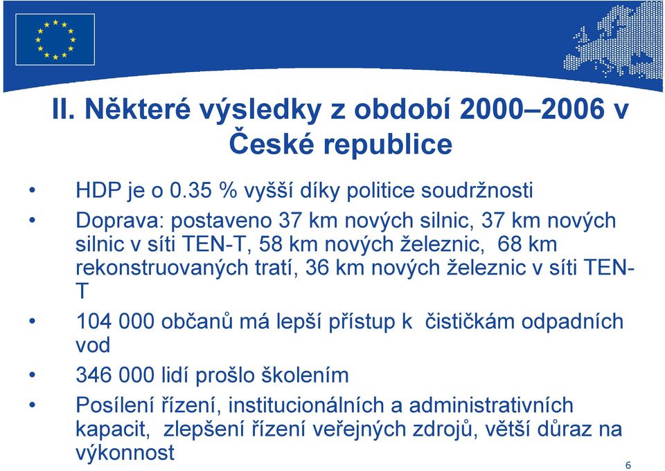 nových železnic, 68 km rekonstruovaných tratí, 36 km nových železnic v síti TEN- T 104 000 občanů má lepší přístup k