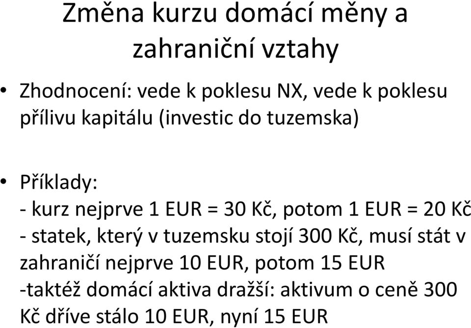 = 20 Kč - statek, který v tuzemsku stojí 300 Kč, musí stát v zahraničí nejprve 10 EUR,