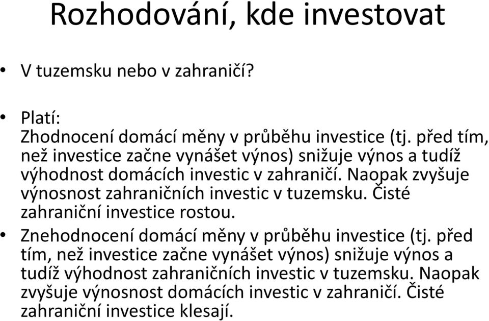 Naopak zvyšuje výnosnost zahraničních investic v tuzemsku. Čisté zahraniční investice rostou.