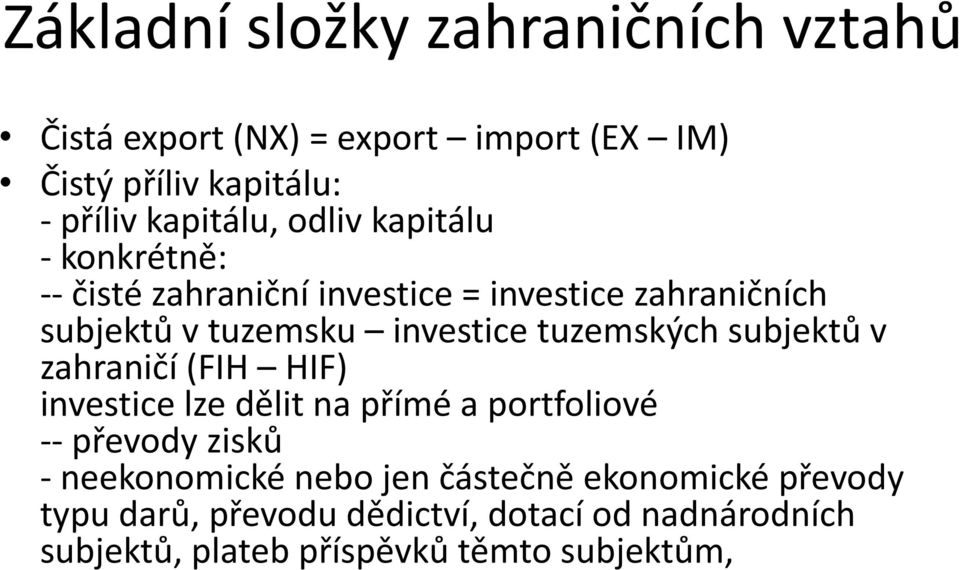 tuzemských subjektů v zahraničí (FIH HIF) investice lze dělit na přímé a portfoliové -- převody zisků - neekonomické