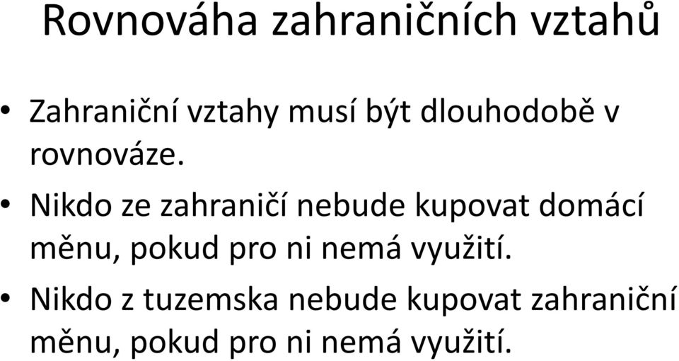 Nikdo ze zahraničí nebude kupovat domácí měnu, pokud pro