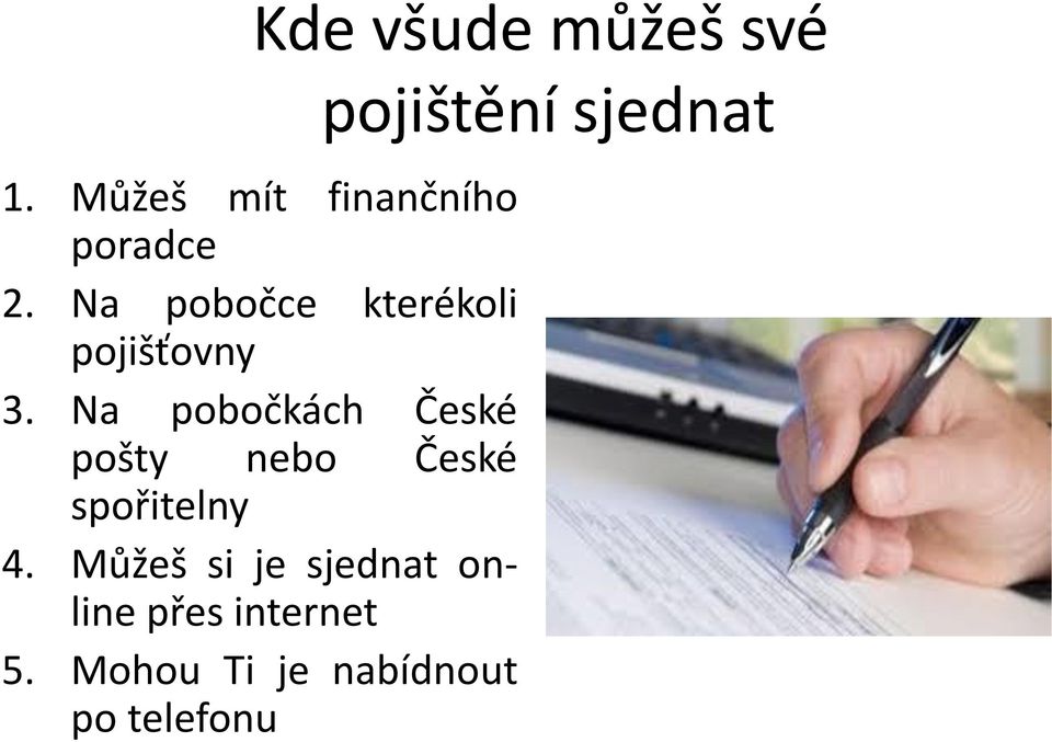Na pobočkách České pošty nebo České spořitelny 4.