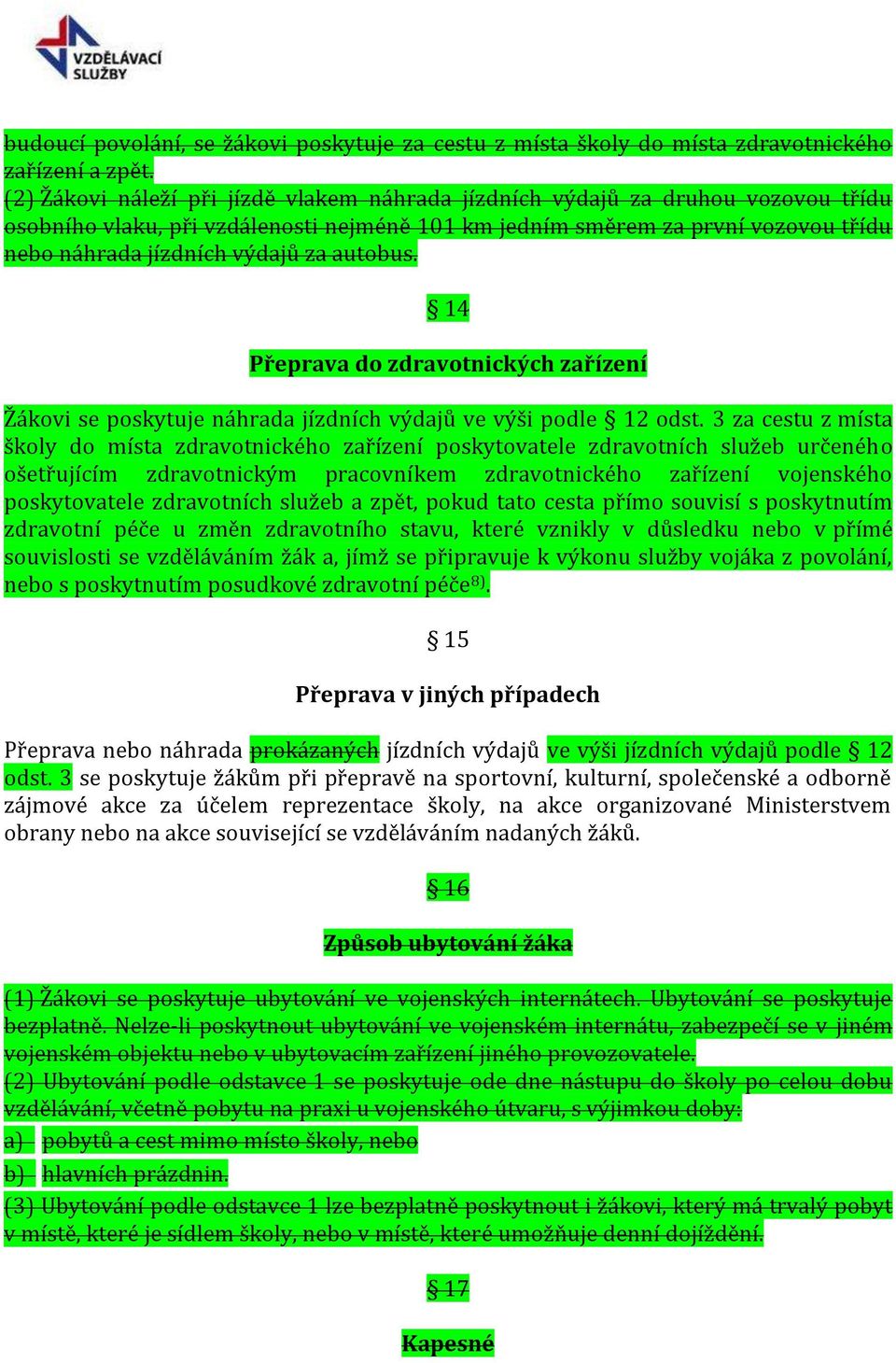 autobus. 14 Přeprava do zdravotnických zařízení Žákovi se poskytuje náhrada jízdních výdajů ve výši podle 12 odst.