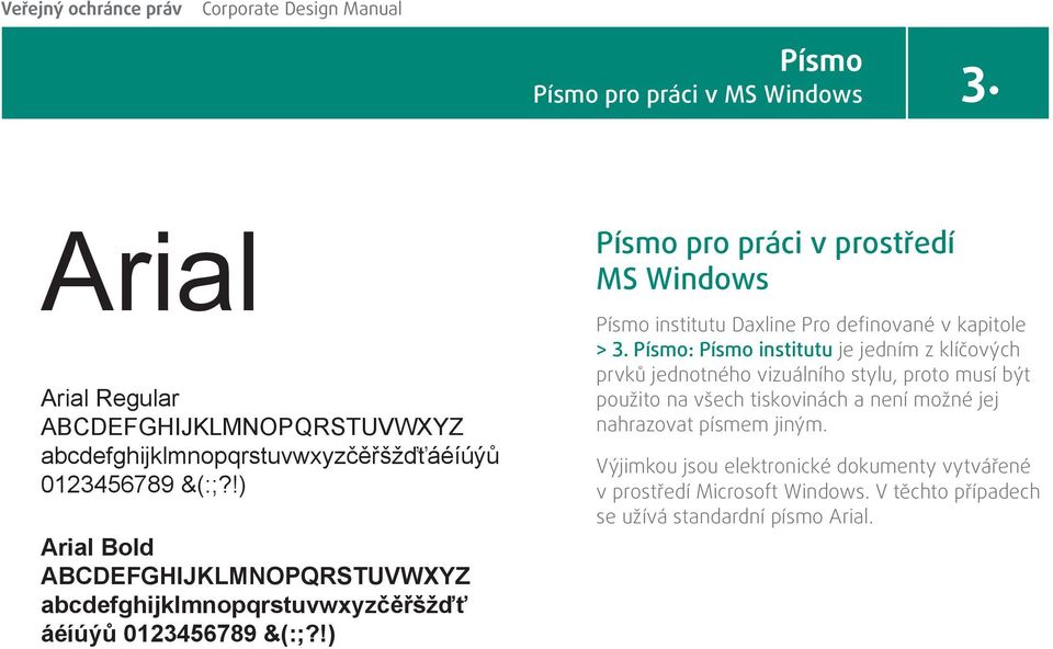 prostředí MS Windows Písmo institutu Daline Pro definované v kapitole > 3.
