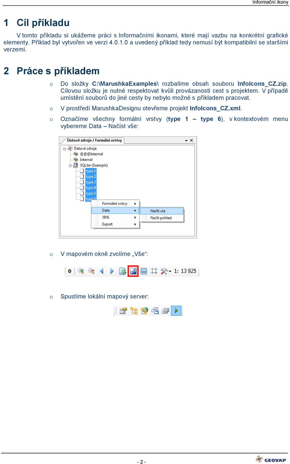 V případě umístění subrů d jiné cesty by nebyl mžné s příkladem pracvat. V prstředí MarushkaDesignu tevřeme prjekt InfIcns_CZ.xml.