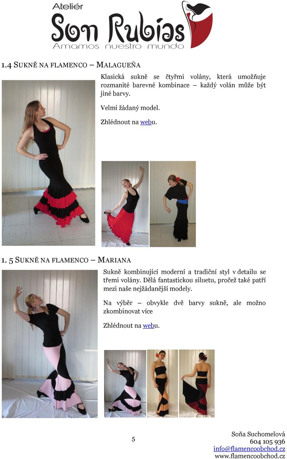 5 SUKNĚ NA FLAMENCO MARIANA Sukně kombinující moderní a tradiční styl v detailu se třemi volány.