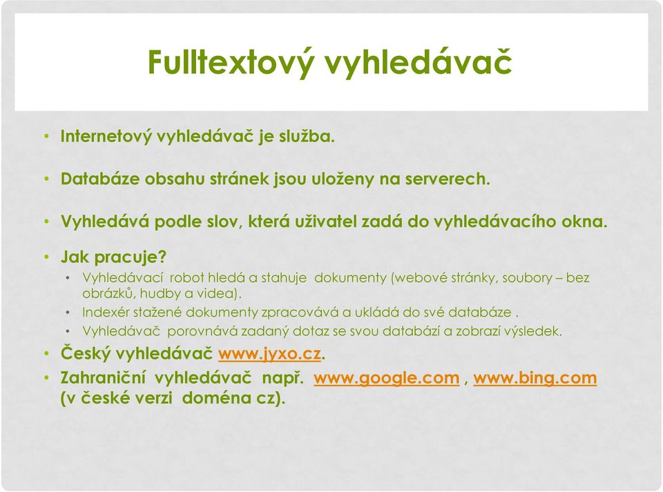 Vyhledávací robot hledá a stahuje dokumenty (webové stránky, soubory bez obrázků, hudby a videa).