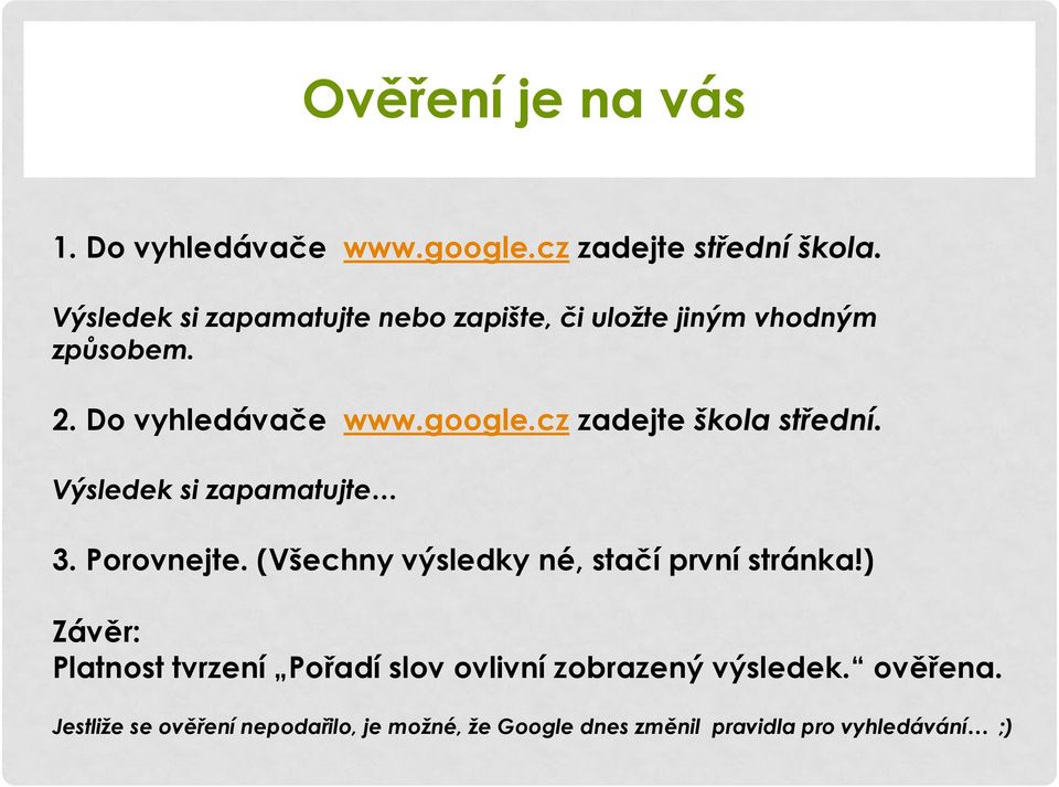 cz zadejte škola střední. Výsledek si zapamatujte 3. Porovnejte. (Všechny výsledky né, stačí první stránka!