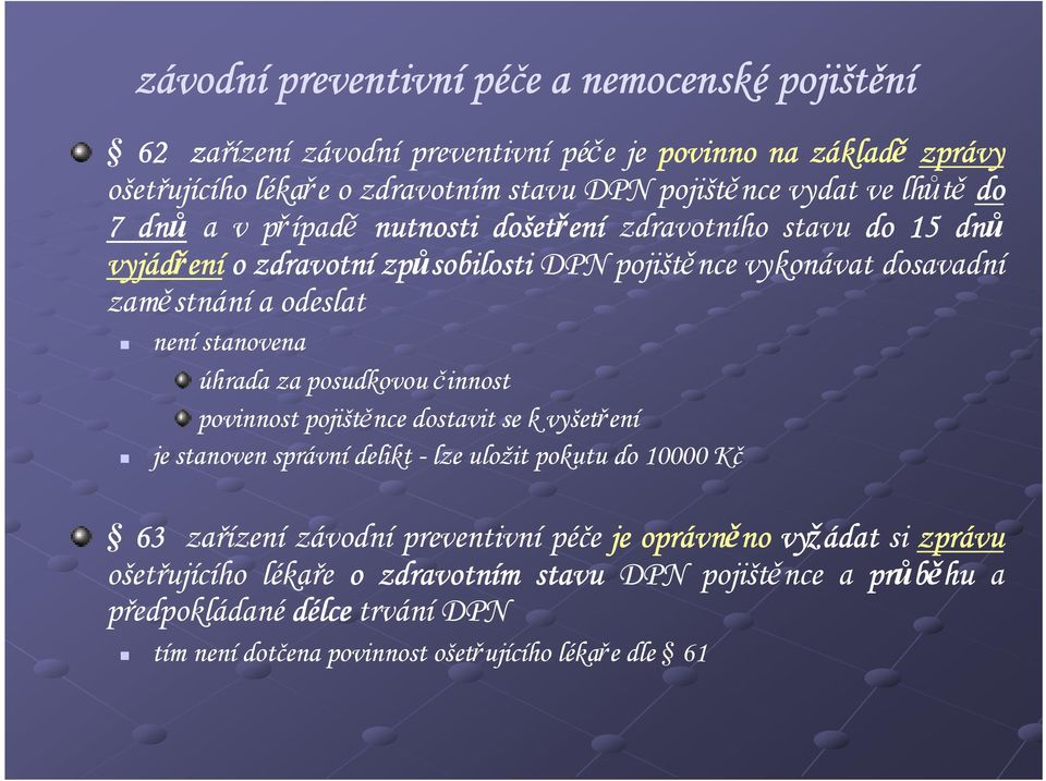 stanovena úhrada za posudkovou činnost povinnost pojištěnce dostavit se k vyšetření je stanoven správní delikt - lze uložit pokutu do 10000 Kč 63 zařízení závodní preventivní péče je