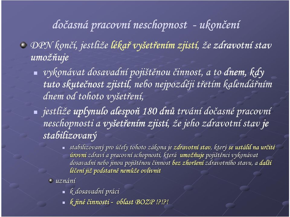 zdravotní stav je stabilizovaný stabilizovaný pro účely tohoto zákona je zdravotní stav,, který se ustálil na určité úrovni zdraví a pracovní schopnosti, která umožňuje pojištěnci