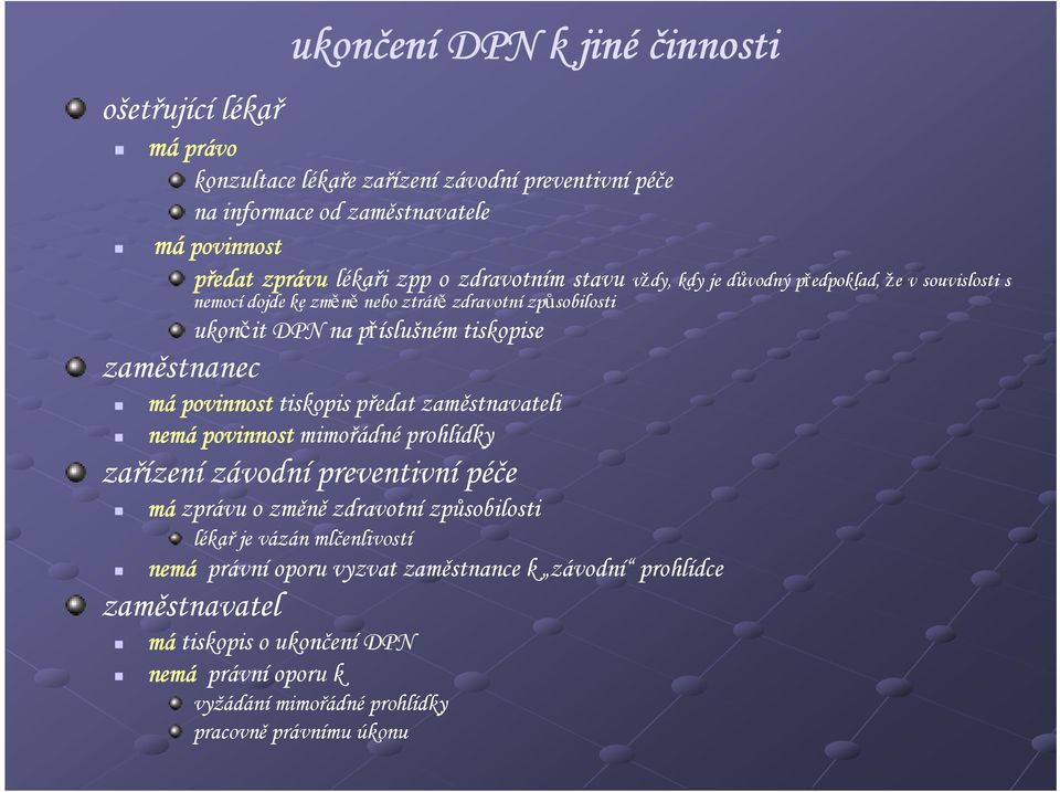 zaměstnanec má povinnost tiskopis předat zaměstnavateli nemá povinnost mimořádné prohlídky zařízení závodní preventivní péče má zprávu o změně zdravotní způsobilosti lékař je