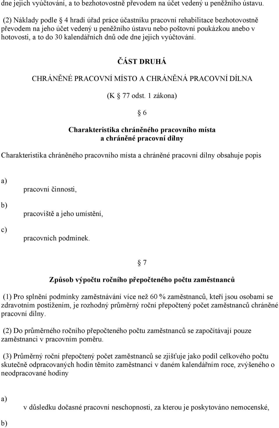 dnů ode dne jejich vyúčtování. ČÁST DRUHÁ CHRÁNĚNÉ PRACOVNÍ MÍSTO A CHRÁNĚNÁ PRACOVNÍ DÍLNA (K 77 odst.