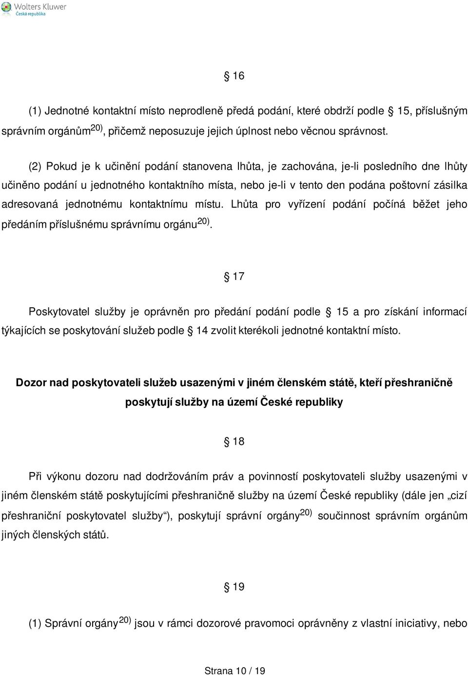 jednotnému kontaktnímu místu. Lhůta pro vyřízení podání počíná běžet jeho předáním příslušnému správnímu orgánu 20).